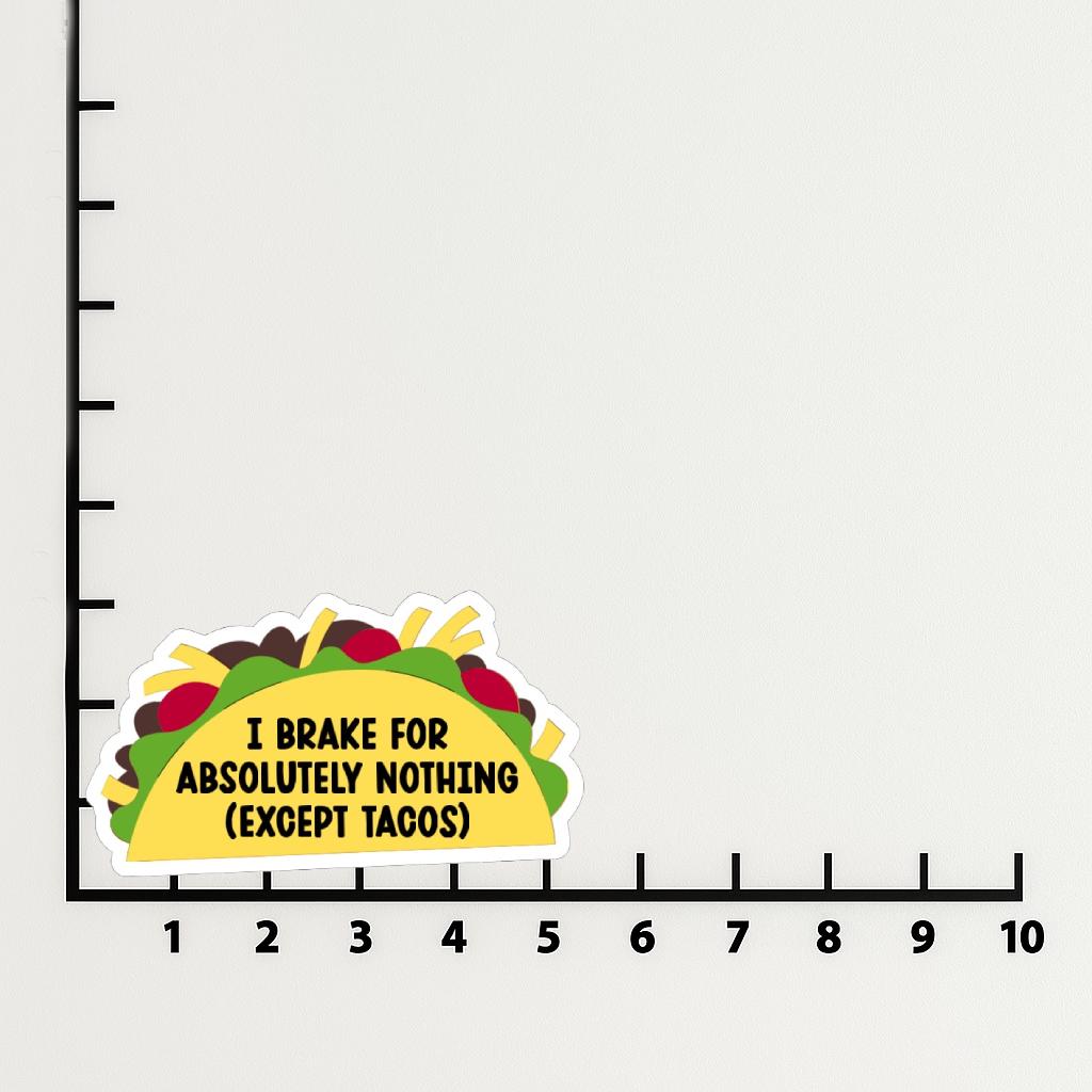 'I Brake for Absolutely Nothing Except Tacos' magnet or vinyl decal displayed with a slight shadow on a white background. A bold, high-quality political sticker perfect for cars, laptops, fridges, or toolboxes. Great for activists, protestors, or anyone fed up with fascism.
