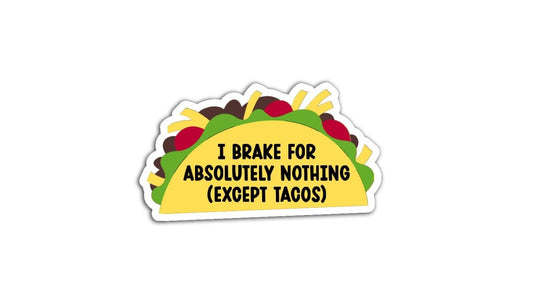 'I Brake for Absolutely Nothing Except Tacos' magnet or vinyl decal displayed with a slight shadow on a white background. A bold, high-quality political sticker perfect for cars, laptops, fridges, or toolboxes. Great for activists, protestors, or anyone fed up with fascism.
