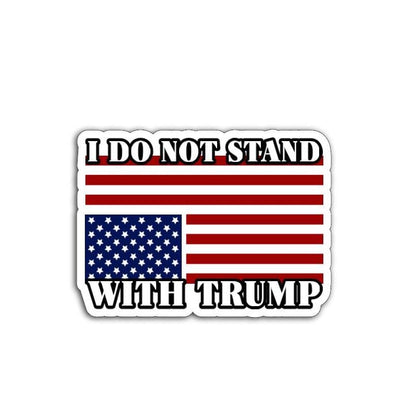 'I Do Not Stand with Trump' magnet or vinyl decal displayed with a slight shadow on a white background. A bold, high-quality political sticker perfect for cars, laptops, fridges, or toolboxes. Great for activists, protestors, or anyone fed up with fascism.