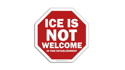 Red and white sign with text 'ICE IS NOT WELCOME IN THIS ESTABLISHMENT' on a white background