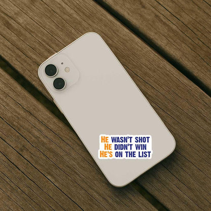 He Wasn’t Shot, He Didn’t Win, He’s On The List: Sticker Pack, Vinyl Decal, or Magnet