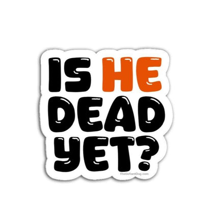 Sticker with text 'IS HE DEAD YET?' in black and orange on a white background