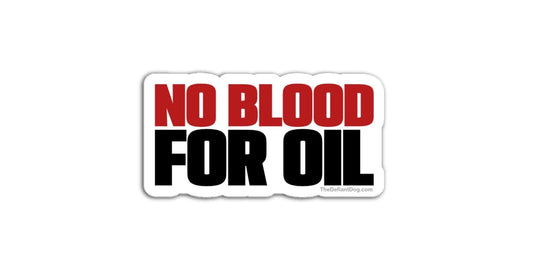 No Blood For Oil Sticker - Anti-War Sticker Pack, Magnet, or Vinyl Decal - Political Activism  - Social Justice Laptop - Peace Protest Gift