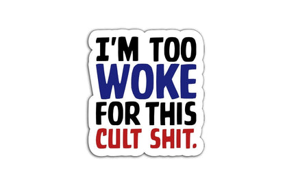 Sticker that says “I’m Too Woke for This Cult Sh*t” in black, blue, and red text on a white background.