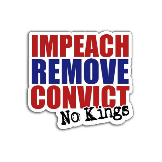Sticker with text 'IMPEACH REMOVE CONVICT No Kings' in red, blue, and black on a white background