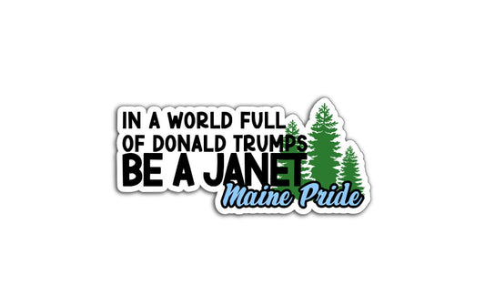 In a world of Donald Trumps, be a Janet. Maine pride magnet displayed on a car celebrating progressive leadership and local pride.