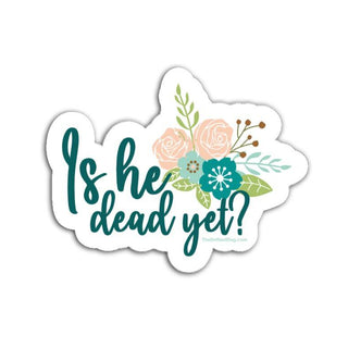 Sticker with floral design and text 'Is he dead yet?' on a white background