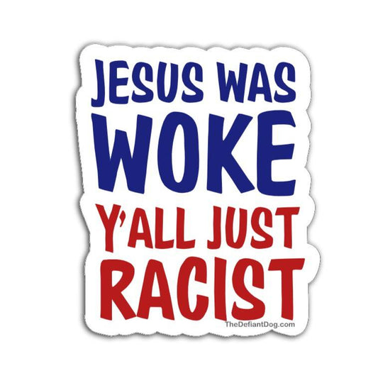 A die-cut sticker with red and blue text reading "Jesus Was Woke Y'all Just Racist" on a white background with a subtle shadow.