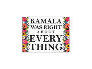 18x24 Kamala Was Right About Everything political sign with black lettering and colorful floral borders on a white background.