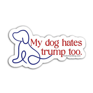 Sticker with a dog illustration and text 'My dog hates trump too' on a white background