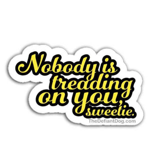 Sticker with text 'Nobody is treading on you, sweetie' on a white background