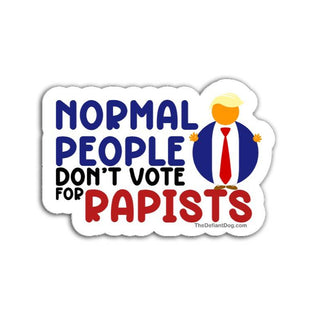 Sticker with text 'Normal people don't vote for Rapists' on a white background