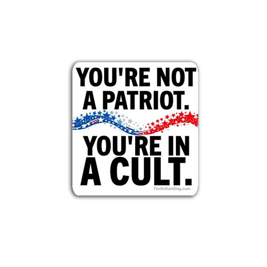 Sticker with text 'You're not a patriot. You're in a cult.' on a white background