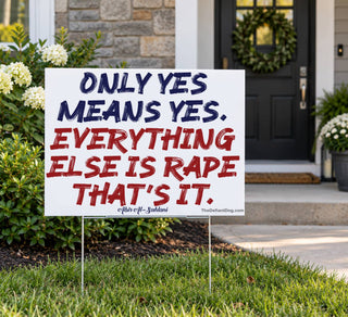 Only Yes Means Yes Consent Sticker | Everything Else Is Rape Feminist Sticker, Magnet, or Sign| Sexual Assault Awareness Decal | Womens Rights Activist Sticker
