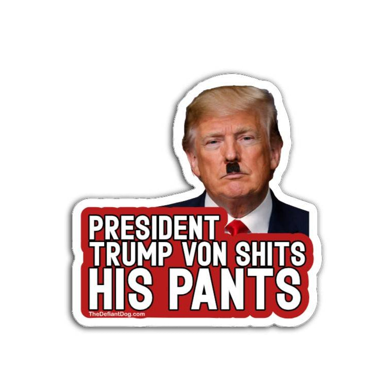 President Trump Von Shits His Pants anti Trump political satire vinyl sticker with bold red and white lettering and parody portrait design