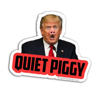 Quiet Piggy Anti Trump die cut vinyl sticker with bold red and black text, political satire sticker pack magnet or vinyl decal
