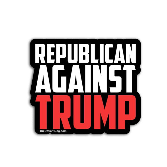 Republican Against Trump Anti Trump sticker pack magnet or vinyl decal with bold red white black text political protest design