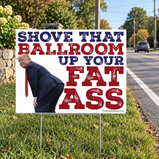 Trump Ballroom Protest Sticker | Shove That Ballroom Up Your Fat Ass | Anti Trump Political Decal, Magnet