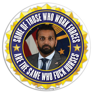 Political satire sticker reading “Some of Those Who Work Forces Are the Same Who Fuck Horses” in a circular government seal-inspired design with navy, yellow and white details.