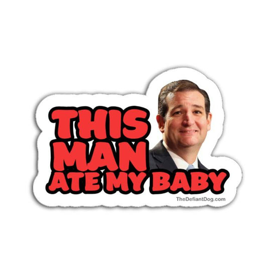 Sticker with Ted Cruz's face and text 'This Man Ate My Baby' on a white background