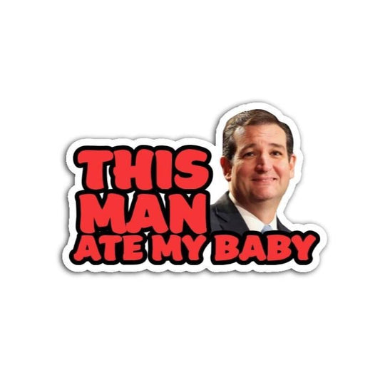 This man ate my baby magnet featuring Ted Cruz held in hand, showcasing bold political humor and dark satire.