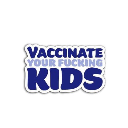 'Vaccinate Your Kids' magnet or vinyl decal displayed with a slight shadow on a white background. A bold, high-quality political sticker perfect for cars, laptops, fridges, or toolboxes. Great for activists, protestors, or anyone fed up with fascism.