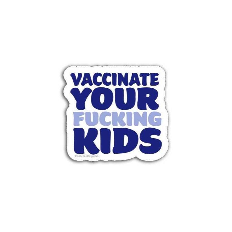 Sticker with text 'Vaccinate Your Fucking Kids' on a white background