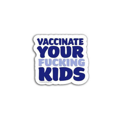 Sticker with text 'Vaccinate Your Fucking Kids' on a white background