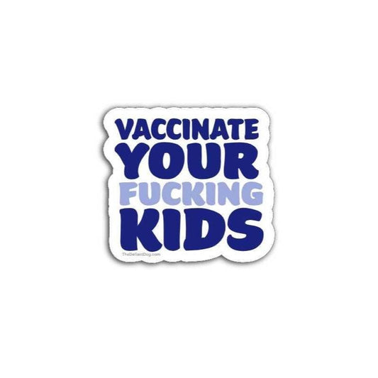 Sticker with text 'Vaccinate Your Fucking Kids' on a white background