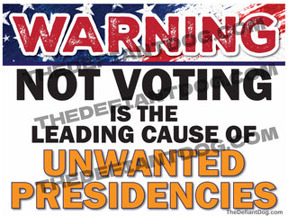 Not Voting Is the Leading Cause of Unwanted Presidencies political yard sign featuring a distressed red, white, and blue American flag, bold WARNING headline, and orange election awareness lettering.