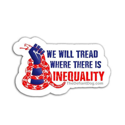 Sticker with a raised fist and red snake, featuring text 'We Will Tread Where There Is Inequality' on a white background.