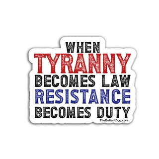 Sticker with text 'When Tyranny Becomes Law, Resistance Becomes Duty' in red, blue, and black on a white background.