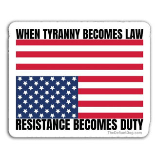 Sticker featuring an American flag with text reading “When tyranny becomes law, resistance becomes duty”