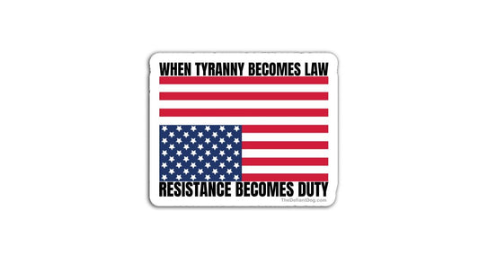 Sticker featuring an American flag with text reading “When tyranny becomes law, resistance becomes duty”