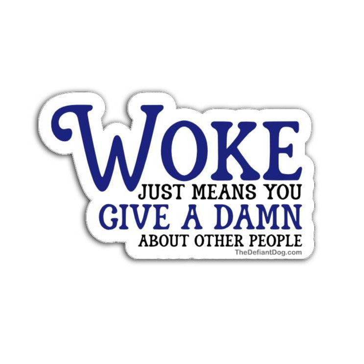 Sticker with 'Woke just means you give a damn about other people' text on a white background