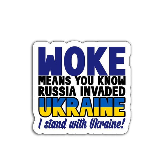 'Woke Means You Know Russia Invaded Ukraine  I Stand with Ukraine' magnet or vinyl decal displayed with a slight shadow on a white background. A bold, high-quality political sticker perfect for cars, laptops, fridges, or toolboxes. Great for activists, protestors, or anyone fed up with fascism.
