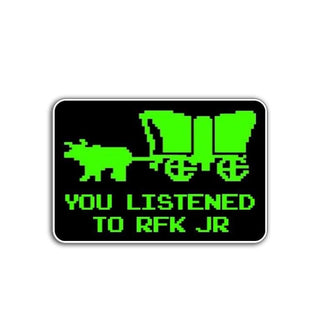 image of a sticker that says you listened to RFK JR with the horse and carriage from oregon trail