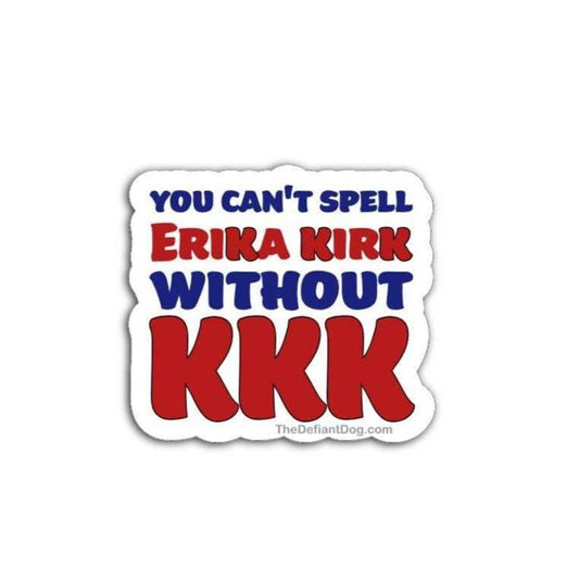 Sticker with text 'You can't spell Erika Kirk without KKK' on a white background