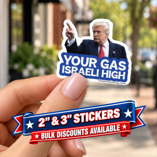 Woman holding Your Gas Israeli High anti-Trump political sticker with Donald Trump pointing, blue lettering, and patriotic ribbon advertising 2 and 3 inch stickers and bulk discounts.